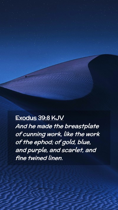 Picture 02 - Exodus 39:8 KJV Mobile Phone Wallpaper - And he made the breastplate of cunning work, like - Mobile Bible Verse Wallpaper