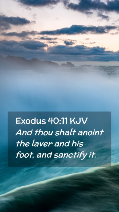 Picture 02 - Exodus 40:11 KJV Mobile Phone Wallpaper - And thou shalt anoint the laver and his foot, and - Mobile Bible Verse Wallpaper