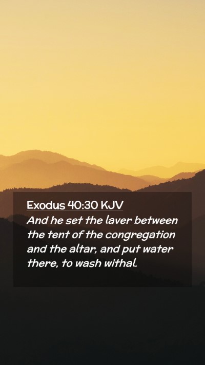 Picture 02 - Exodus 40:30 KJV Mobile Phone Wallpaper - And he set the laver between the tent of the - Mobile Bible Verse Wallpaper