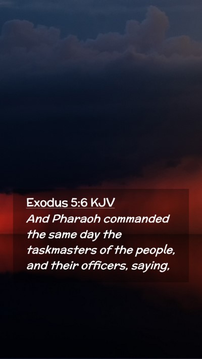 Picture 02 - Exodus 5:6 KJV Mobile Phone Wallpaper - And Pharaoh commanded the same day the - Mobile Bible Verse Wallpaper