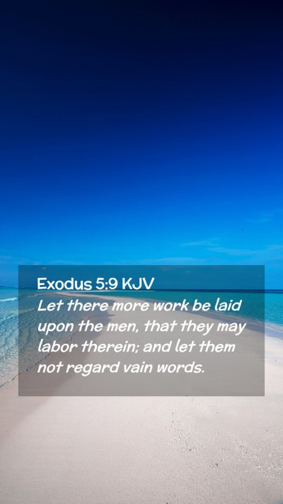 Picture 02 - Exodus 5:9 KJV Mobile Phone Wallpaper - Let there more work be laid upon the men, that - Mobile Bible Verse Wallpaper