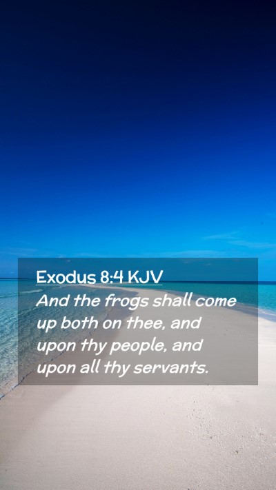 Picture 02 - Exodus 8:4 KJV Mobile Phone Wallpaper - And the frogs shall come up both on thee, and - Mobile Bible Verse Wallpaper