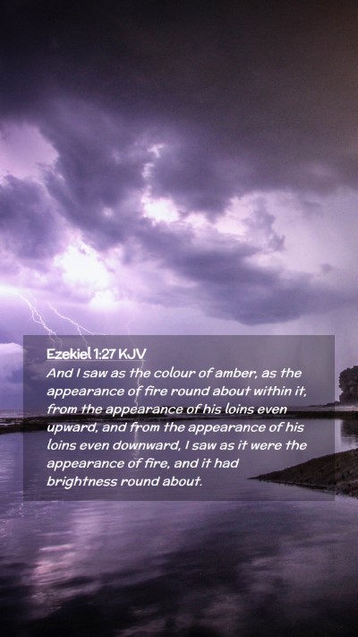 Picture 02 - Ezekiel 1:27 KJV Mobile Phone Wallpaper - And I saw as the colour of amber, as the - Mobile Bible Verse Wallpaper