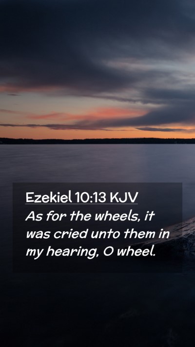 Picture 02 - Ezekiel 10:13 KJV Mobile Phone Wallpaper - As for the wheels, it was cried unto them in my - Mobile Bible Verse Wallpaper