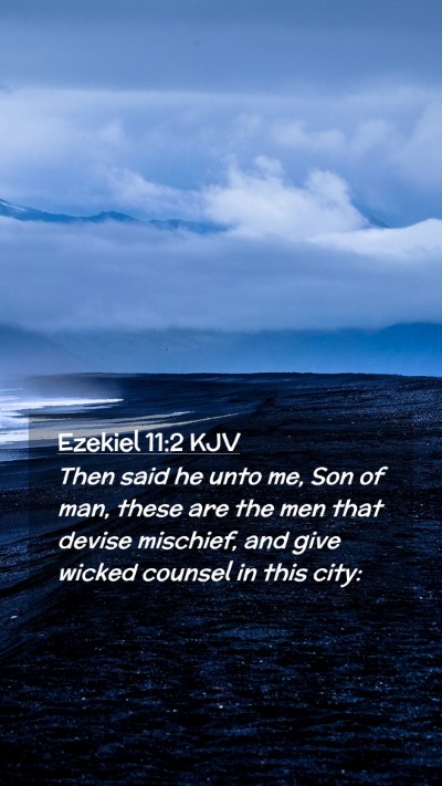 Picture 02 - Ezekiel 11:2 KJV Mobile Phone Wallpaper - Then said he unto me, Son of man, these are the - Mobile Bible Verse Wallpaper