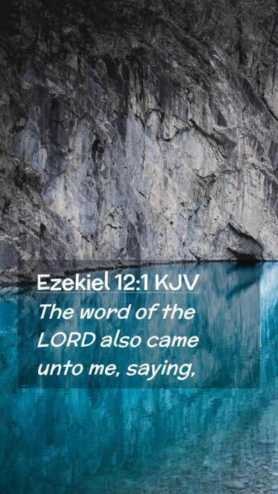 Picture 02 - Ezekiel 12:1 KJV Mobile Phone Wallpaper - The word of the LORD also came unto me, - Mobile Bible Verse Wallpaper