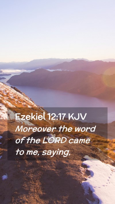 Picture 02 - Ezekiel 12:17 KJV Mobile Phone Wallpaper - Moreover the word of the LORD came to me, - Mobile Bible Verse Wallpaper