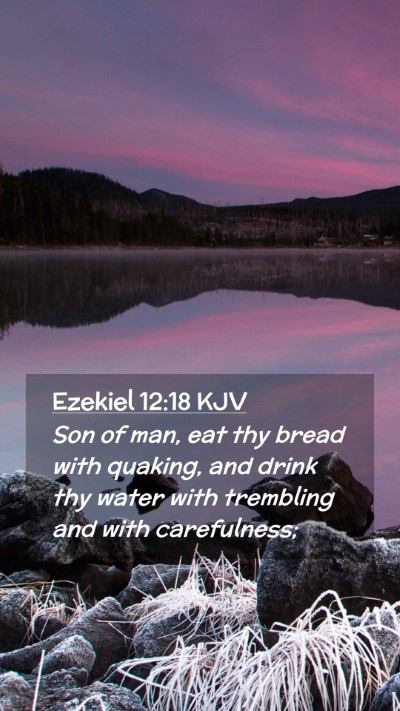 Picture 02 - Ezekiel 12:18 KJV Mobile Phone Wallpaper - Son of man, eat thy bread with quaking, and drink - Mobile Bible Verse Wallpaper