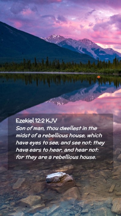 Picture 02 - Ezekiel 12:2 KJV Mobile Phone Wallpaper - Son of man, thou dwellest in the midst of a - Mobile Bible Verse Wallpaper