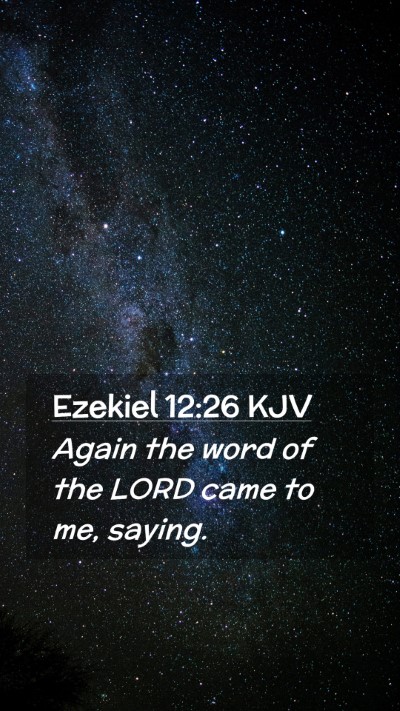 Picture 02 - Ezekiel 12:26 KJV Mobile Phone Wallpaper - Again the word of the LORD came to me, - Mobile Bible Verse Wallpaper