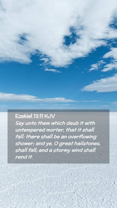 Picture 02 - Ezekiel 13:11 KJV Mobile Phone Wallpaper - Say unto them which daub it with untempered - Mobile Bible Verse Wallpaper
