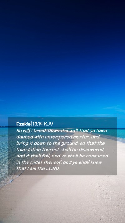 Picture 02 - Ezekiel 13:14 KJV Mobile Phone Wallpaper - So will I break down the wall that ye have daubed - Mobile Bible Verse Wallpaper