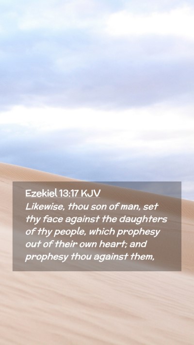 Picture 02 - Ezekiel 13:17 KJV Mobile Phone Wallpaper - Likewise, thou son of man, set thy face against - Mobile Bible Verse Wallpaper