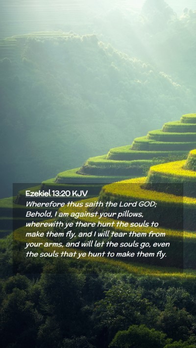 Picture 02 - Ezekiel 13:20 KJV Mobile Phone Wallpaper - Wherefore thus saith the Lord GOD; Behold, I am - Mobile Bible Verse Wallpaper