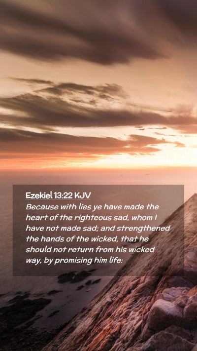 Picture 02 - Ezekiel 13:22 KJV Mobile Phone Wallpaper - Because with lies ye have made the heart of the - Mobile Bible Verse Wallpaper
