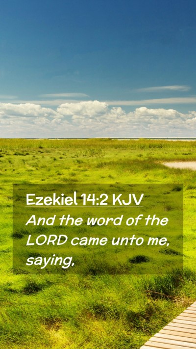 Picture 02 - Ezekiel 14:2 KJV Mobile Phone Wallpaper - And the word of the LORD came unto me, - Mobile Bible Verse Wallpaper
