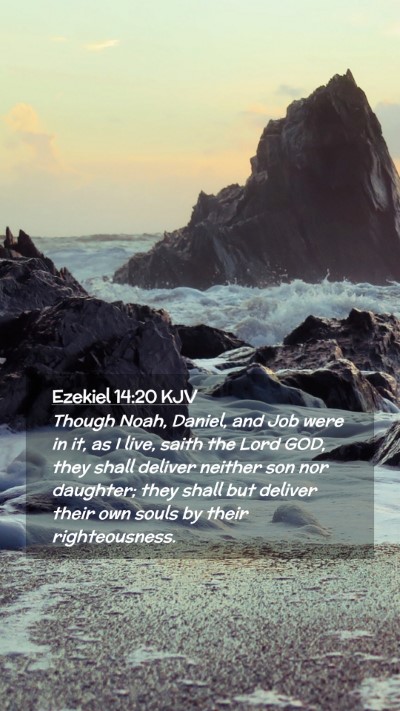 Picture 02 - Ezekiel 14:20 KJV Mobile Phone Wallpaper - Though Noah, Daniel, and Job were in it, as I - Mobile Bible Verse Wallpaper
