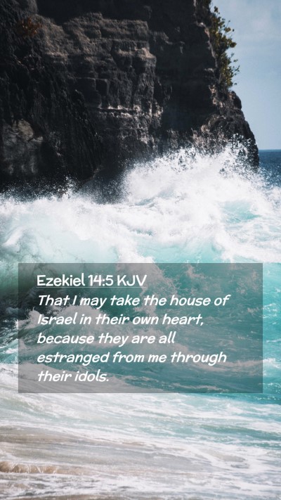 Picture 02 - Ezekiel 14:5 KJV Mobile Phone Wallpaper - That I may take the house of Israel in their own - Mobile Bible Verse Wallpaper