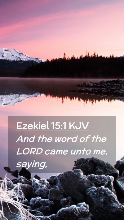 Picture 02 - Ezekiel 15:1 KJV Mobile Phone Wallpaper - And the word of the LORD came unto me, - Mobile Bible Verse Wallpaper