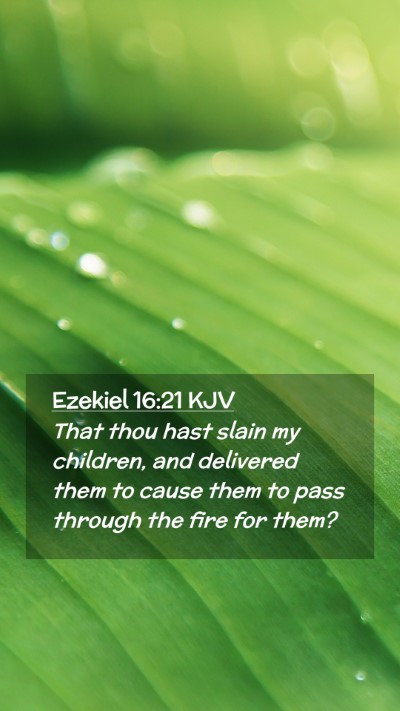 Picture 02 - Ezekiel 16:21 KJV Mobile Phone Wallpaper - That thou hast slain my children, and delivered - Mobile Bible Verse Wallpaper