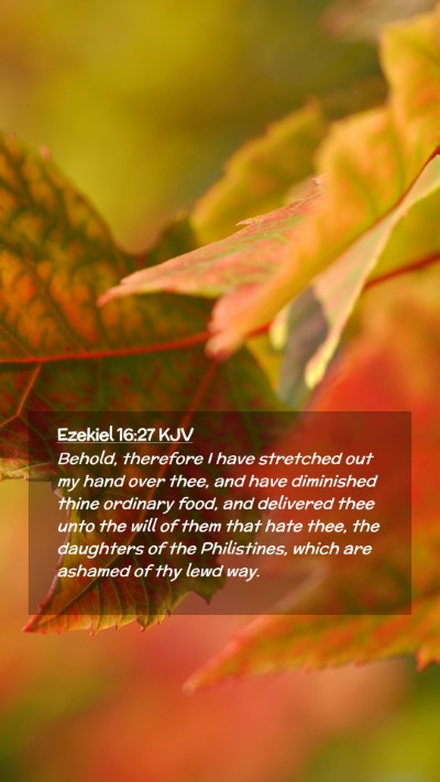 Picture 02 - Ezekiel 16:27 KJV Mobile Phone Wallpaper - Behold, therefore I have stretched out my hand - Mobile Bible Verse Wallpaper