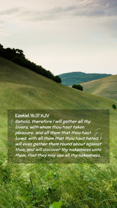 Picture 02 - Ezekiel 16:37 KJV Mobile Phone Wallpaper - Behold, therefore I will gather all thy lovers, - Mobile Bible Verse Wallpaper