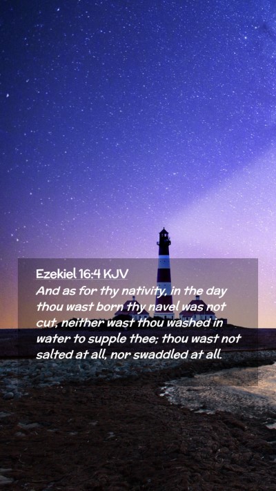 Picture 02 - Ezekiel 16:4 KJV Mobile Phone Wallpaper - And as for thy nativity, in the day thou wast - Mobile Bible Verse Wallpaper