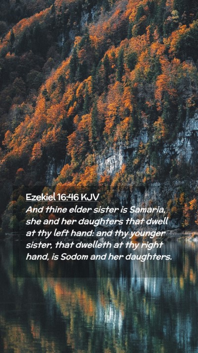 Picture 02 - Ezekiel 16:46 KJV Mobile Phone Wallpaper - And thine elder sister is Samaria, she and her - Mobile Bible Verse Wallpaper