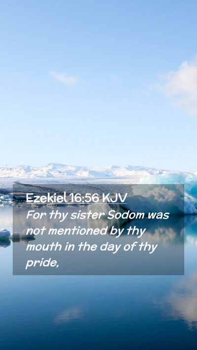 Picture 02 - Ezekiel 16:56 KJV Mobile Phone Wallpaper - For thy sister Sodom was not mentioned by thy - Mobile Bible Verse Wallpaper