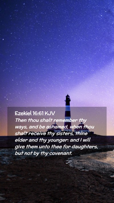 Picture 02 - Ezekiel 16:61 KJV Mobile Phone Wallpaper - Then thou shalt remember thy ways, and be - Mobile Bible Verse Wallpaper