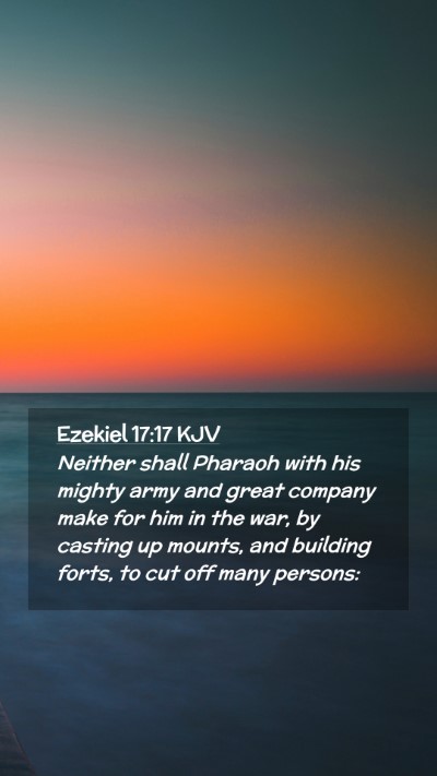 Picture 02 - Ezekiel 17:17 KJV Mobile Phone Wallpaper - Neither shall Pharaoh with his mighty army and - Mobile Bible Verse Wallpaper