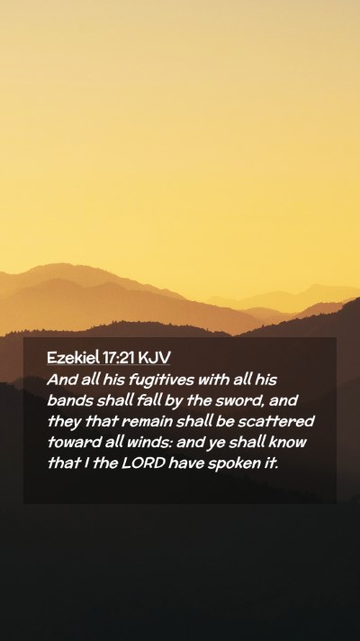 Picture 02 - Ezekiel 17:21 KJV Mobile Phone Wallpaper - And all his fugitives with all his bands shall - Mobile Bible Verse Wallpaper