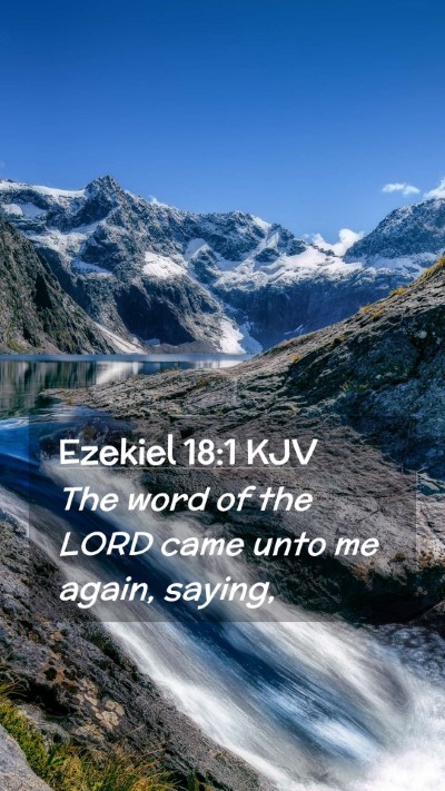 Picture 02 - Ezekiel 18:1 KJV Mobile Phone Wallpaper - The word of the LORD came unto me again, - Mobile Bible Verse Wallpaper