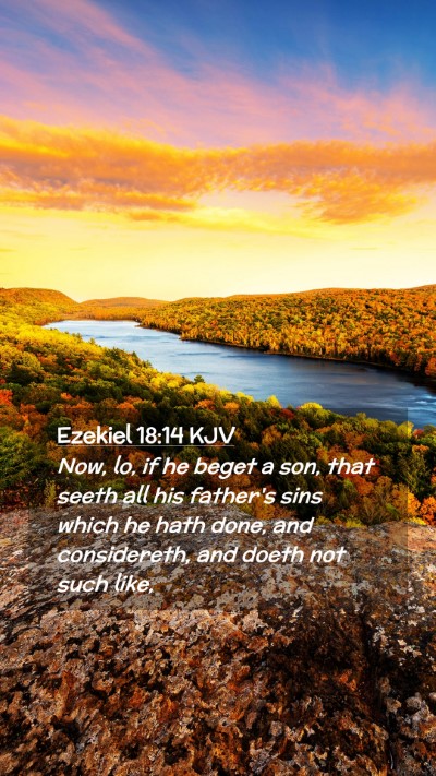 Picture 02 - Ezekiel 18:14 KJV Mobile Phone Wallpaper - Now, lo, if he beget a son, that seeth all his - Mobile Bible Verse Wallpaper