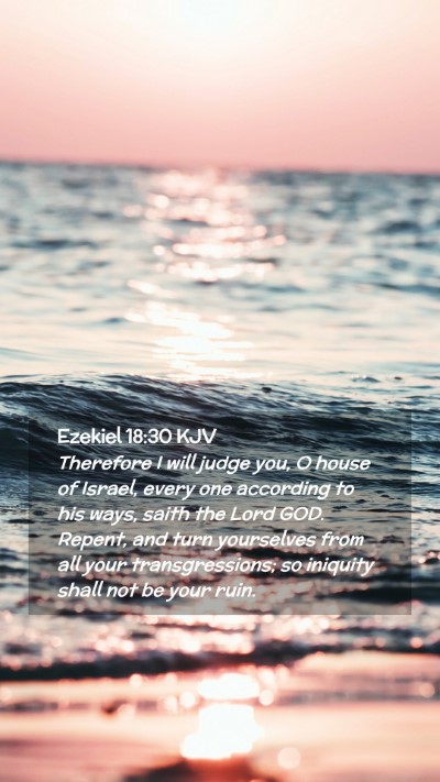 Picture 02 - Ezekiel 18:30 KJV Mobile Phone Wallpaper - Therefore I will judge you, O house of Israel, - Mobile Bible Verse Wallpaper
