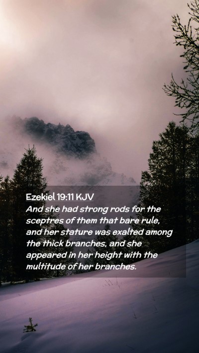 Picture 02 - Ezekiel 19:11 KJV Mobile Phone Wallpaper - And she had strong rods for the sceptres of them - Mobile Bible Verse Wallpaper