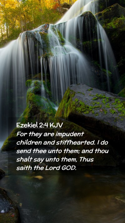 Picture 02 - Ezekiel 2:4 KJV Mobile Phone Wallpaper - For they are impudent children and stiffhearted. - Mobile Bible Verse Wallpaper
