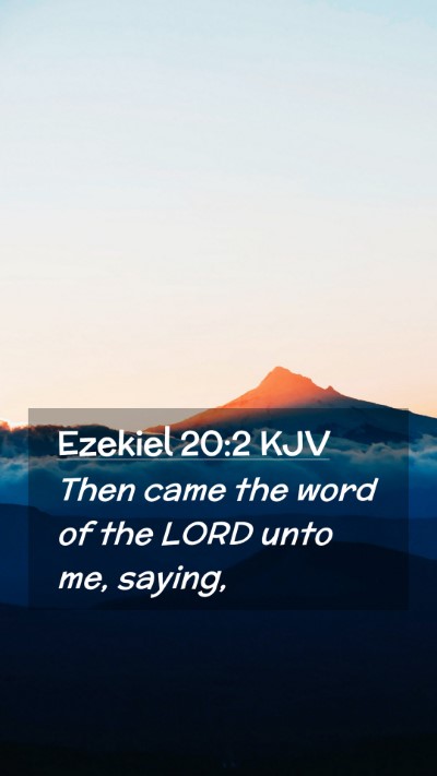 Picture 02 - Ezekiel 20:2 KJV Mobile Phone Wallpaper - Then came the word of the LORD unto me, - Mobile Bible Verse Wallpaper