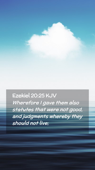 Picture 02 - Ezekiel 20:25 KJV Mobile Phone Wallpaper - Wherefore I gave them also statutes that were not - Mobile Bible Verse Wallpaper