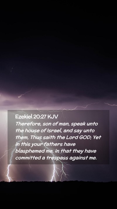 Picture 02 - Ezekiel 20:27 KJV Mobile Phone Wallpaper - Therefore, son of man, speak unto the house of - Mobile Bible Verse Wallpaper