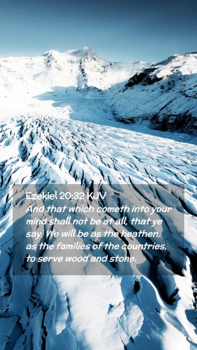 Picture 02 - Ezekiel 20:32 KJV Mobile Phone Wallpaper - And that which cometh into your mind shall not be - Mobile Bible Verse Wallpaper