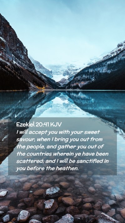 Picture 02 - Ezekiel 20:41 KJV Mobile Phone Wallpaper - I will accept you with your sweet savour, when I - Mobile Bible Verse Wallpaper
