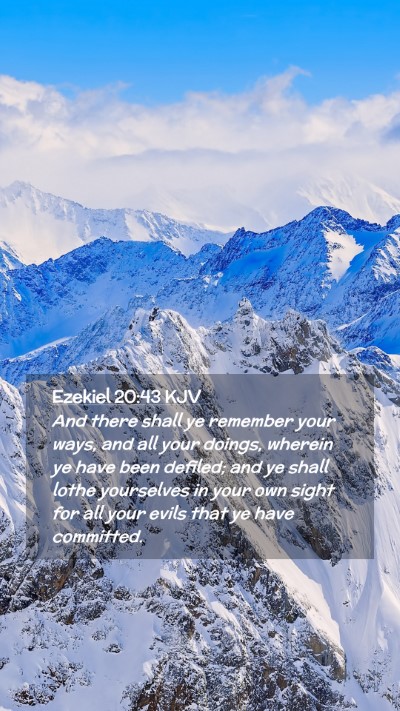 Picture 02 - Ezekiel 20:43 KJV Mobile Phone Wallpaper - And there shall ye remember your ways, and all - Mobile Bible Verse Wallpaper