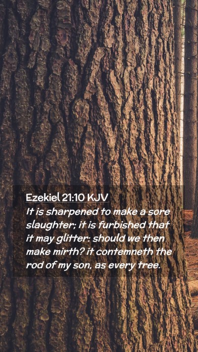 Picture 02 - Ezekiel 21:10 KJV Mobile Phone Wallpaper - It is sharpened to make a sore slaughter; it is - Mobile Bible Verse Wallpaper