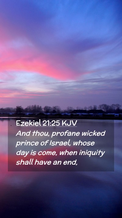 Picture 02 - Ezekiel 21:25 KJV Mobile Phone Wallpaper - And thou, profane wicked prince of Israel, whose - Mobile Bible Verse Wallpaper
