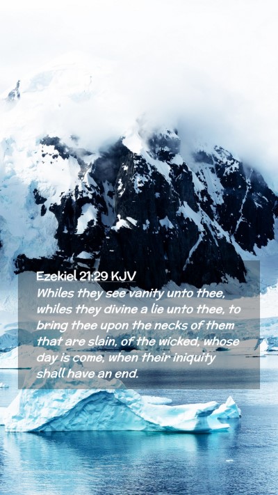 Picture 02 - Ezekiel 21:29 KJV Mobile Phone Wallpaper - Whiles they see vanity unto thee, whiles they - Mobile Bible Verse Wallpaper