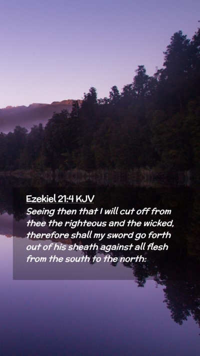 Picture 02 - Ezekiel 21:4 KJV Mobile Phone Wallpaper - Seeing then that I will cut off from thee the - Mobile Bible Verse Wallpaper
