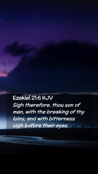 Picture 02 - Ezekiel 21:6 KJV Mobile Phone Wallpaper - Sigh therefore, thou son of man, with the - Mobile Bible Verse Wallpaper