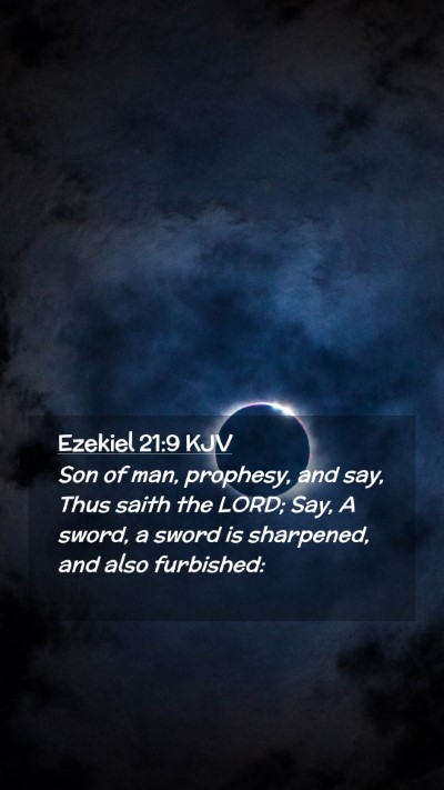Picture 02 - Ezekiel 21:9 KJV Mobile Phone Wallpaper - Son of man, prophesy, and say, Thus saith the - Mobile Bible Verse Wallpaper