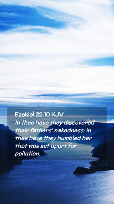 Picture 02 - Ezekiel 22:10 KJV Mobile Phone Wallpaper - In thee have they discovered their fathers' - Mobile Bible Verse Wallpaper